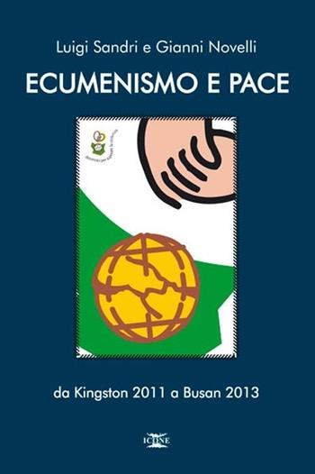 Ecumenismo e pace. Da Kingston 2011 a Busan 2013 - Luigi Sandri, Gianni Novelli - Libro ICONE 2011, Strumenti di pace | Libraccio.it