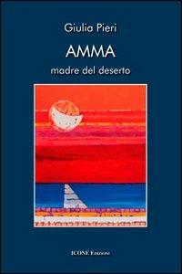 Amma. Madre del deserto - Giulia Pieri - Libro ICONE 2012, Strumenti di pace | Libraccio.it