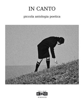 In canto. Piccola antologia poetica  - Libro ICONE 2020 | Libraccio.it