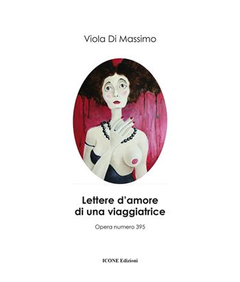 Lettere d'amore di una viaggiatrice. Ediz. illustrata - Viola Di Massimo - Libro ICONE 2020 | Libraccio.it