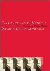 La carrozza di Venezia. Storia della gondola - Alessandro Marzo Magno - Libro Mare di Carta 2011, Collage | Libraccio.it