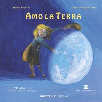 Amo la terra - Silvana Tiani Brunelli, Raffaella Miglietta - Libro Podresca 2000, Io e tutto | Libraccio.it