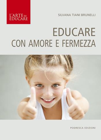 Educare con amore e fermezza - Silvana Tiani Brunelli - Libro Podresca 2007, L'arte di educare | Libraccio.it