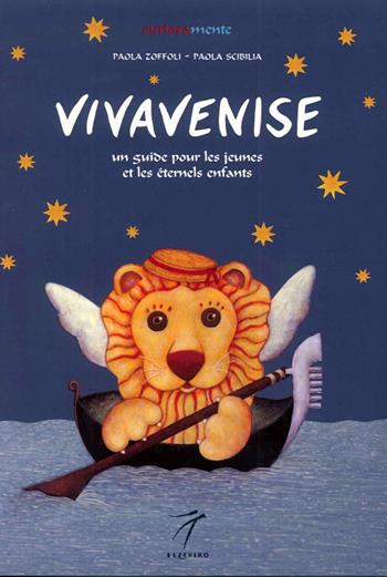 Vivavenise. Un guide pour les jeunes et les eternels enfants. Ediz. illustrata - Paola Zoffoli, Paola Scibilia - Libro Elzeviro 2010, Curiosamente | Libraccio.it