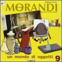 Giorgio Morandi. Un mondo di oggetti - Barbara Conti - Libro Lapis 2002, Arte tra le mani | Libraccio.it