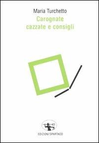 Carognate, cazzate e consigli - Maria Turchetto - Libro Spartaco 2005, Il risveglio | Libraccio.it