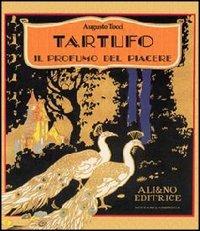 Tartufo. Il profumo del piacere - Augusto Tocci - Libro Ali&No 2007, Nettare & ambrosia | Libraccio.it