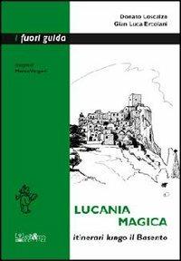 Lucania magica. Itinerari lungo il Basento - Donato Loscalzo, G. Luca Ercolani - Libro Ali&No 2002, I fuori guida | Libraccio.it