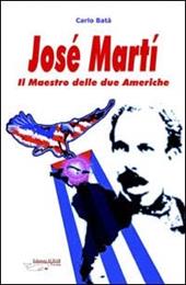 José Martí. Il maestro delle due Americhe