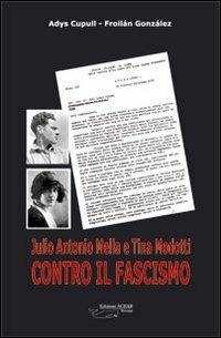 Julio Antonio Mella e Tina Modotti contro il fascismo - Froilán González, Adys Cupull - Libro Achab Editrice 2005 | Libraccio.it