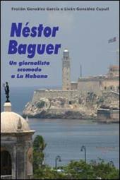 Néstor Baguer. Un giornalista scomodo a La Habana