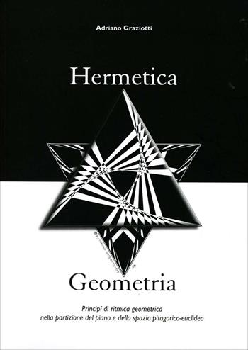 Hermetica geometria - Adriano Graziotti - Libro Simmetria Edizioni 2004, Scienza sacra | Libraccio.it