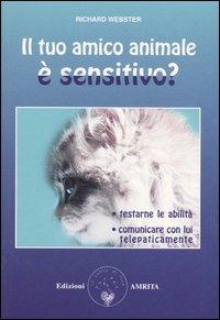 Il tuo amico animale è sensitivo? Testarne le abilità. Comunicare con lui telepaticamente - Richard Webster - Libro Amrita 2003, Energie | Libraccio.it