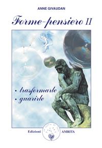 Forme-pensiero II: trasformarle, guarirle - Anne Givaudan - Libro Amrita 2005, Libri di Anne e Daniel Meurois Givaudan | Libraccio.it