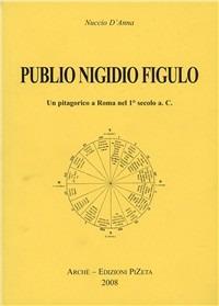 Publio Nigidio Figulo. Un pitagorico a Roma nel I secolo a.C. - Nuccio D'Anna - Libro Pizeta 2008, Tradizione | Libraccio.it