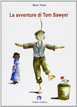 Le avventure di Tom Sawyer. Con espansione online - Mark Twain - Libro Medusa Editrice 2009 | Libraccio.it