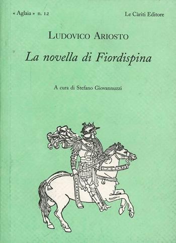 La novella di Fiordispina - Ludovico Ariosto - Libro Le Càriti Editore 2001, Aglaia | Libraccio.it