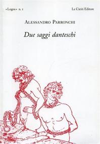Due saggi danteschi - Alessandro Parronchi - Libro Le Càriti Editore 2003, Logos | Libraccio.it