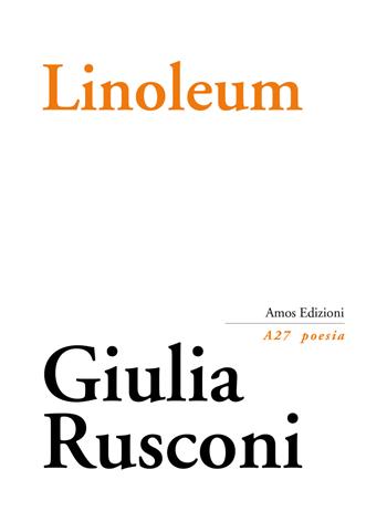 Linoleum - Giulia Rusconi - Libro Amos Edizioni 2017, A27 poesia | Libraccio.it