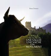 Valle d'Aosta. Une Vallée une vache un monument. Ediz. italiana