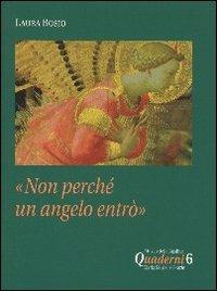Non perché un angelo entrò - Laura Bosio - Libro Città Ideale 2008, Quaderni Basilica Maria SS. Delle Grazie | Libraccio.it
