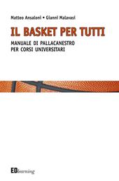 Il basket per tutti. Manuale di pallacanestro per corsi universitari