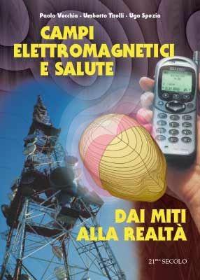 Campi elettromagnetici e salute: dai miti alla realtà - Paolo Vecchia, Umberto Tirelli, Ugo Spezia - Libro 21/mo Secolo 2002 | Libraccio.it