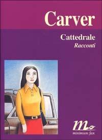 Cattedrale - Raymond Carver - Libro Minimum Fax 2002, I libri di Carver | Libraccio.it