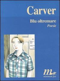 Blu oltremare. Testo inglese a fronte - Raymond Carver - Libro Minimum Fax 2003, I libri di Carver | Libraccio.it