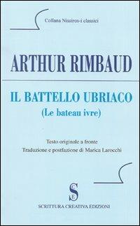 Il battello ubriaco. Testo francese a fronte - Arthur Rimbaud - Libro Scrittura Creativa 2011 | Libraccio.it