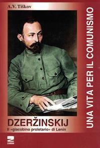 Dzerzinskij «il giacobino proletario di Lenin». Una vita per il comunismo - A. V. Tiskov - Libro Zambon Editore 2012 | Libraccio.it