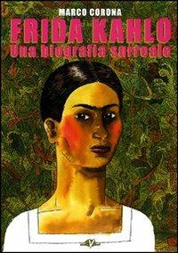 Frida Kahlo. Una biografia surreale - Marco Corona - Libro Black Velvet 2006, Biopop | Libraccio.it