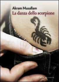 La danza dello scorpione - Akram Musallam - Libro Il Sirente 2011, Altriarabi | Libraccio.it