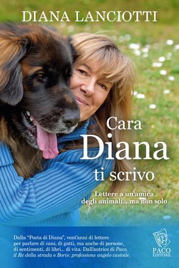 Cara Diana, ti scrivo. Lettere a un'amica degli animali... ma non solo - Diana Lanciotti - Libro Paco Editore 2020, Amici di zampa | Libraccio.it