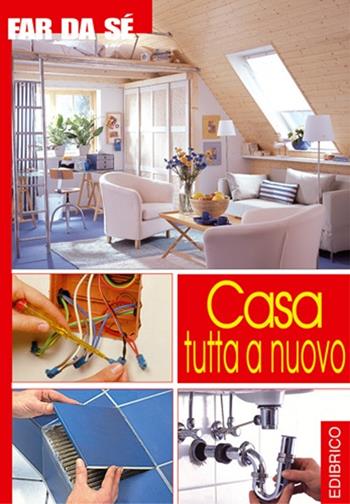 Casa tutta a nuovo  - Libro Edibrico 2006 | Libraccio.it