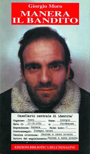 Manera il bandito - Giorgio Moro, Piergiorgio Grizzo - Libro Biblioteca dell'Immagine 2003, Chaos | Libraccio.it