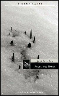Angeli del Nanga - David Torres Ruiz - Libro Versante Sud 2012, I rampicanti | Libraccio.it
