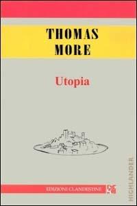 Utopia - Tommaso Moro - Libro Edizioni Clandestine 2003, Highlander | Libraccio.it
