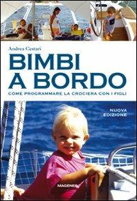 Bimbi a bordo. Come programmare la crociera con i figli - Andrea Cestari - Libro Magenes 2007, Blu sport | Libraccio.it