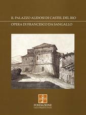 Il palazzo Alidosi di Castel del Rio. Opera di Francesco da Sangallo