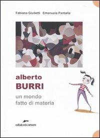 Alberto Burri. Un mondo fatto di materia - Fabiana Giulietti, Emanuela Pantalla - Libro Edizioni Corsare 2010, Area ragazzi | Libraccio.it