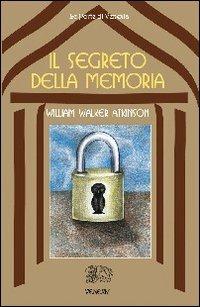 Il segreto della memoria - William Walker Atkinson - Libro Venexia 2004, Le porte di Venexia | Libraccio.it
