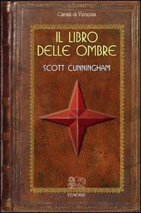 Il libro delle ombre - Scott Cunningham - Libro Venexia 2010, Canali di Venexia | Libraccio.it