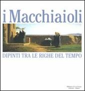 I Macchiaioli. Dipinti tra le righe del tempo. Catalogo della mostra (Milano, 3 dicembre 2005-14 maggio 2006)