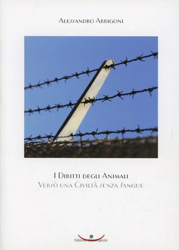I diritti degli animali. Verso una civiltà senza sangue - Alessandro Arrigoni - Libro Cosmopolis 2004, Animalismo | Libraccio.it