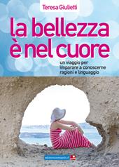 La bellezza è nel cuore. Un viaggio per imparare a conoscerne ragioni e linguaggio