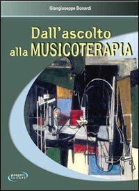 Dall'ascolto alla musicoterapia - Giangiuseppe Bonardi - Libro Progetti Sonori 2007, Esplorazioni musicali | Libraccio.it