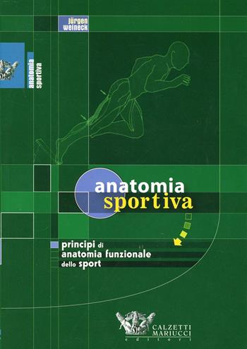 Anatomia sportiva. Principi di anatomia funzionale dello sport - Jürgen Weineck - Libro Calzetti Mariucci 2004, Anatomia sportiva | Libraccio.it