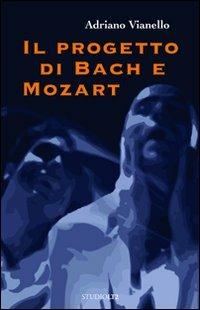 Il progetto di Bach e Mozart - Adriano Vianello - Libro LA TOLETTA Edizioni 2010, Oselle | Libraccio.it