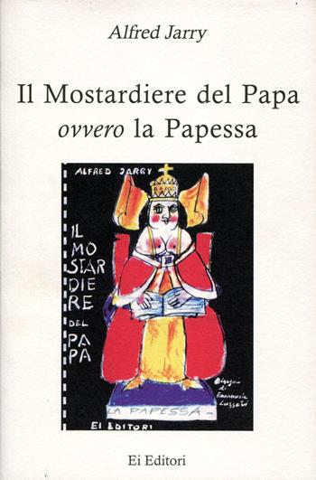 Il mostardiere del papa ovvero la papessa - Alfred Jarry - Libro Ei Editori 2002, La parola in azione | Libraccio.it